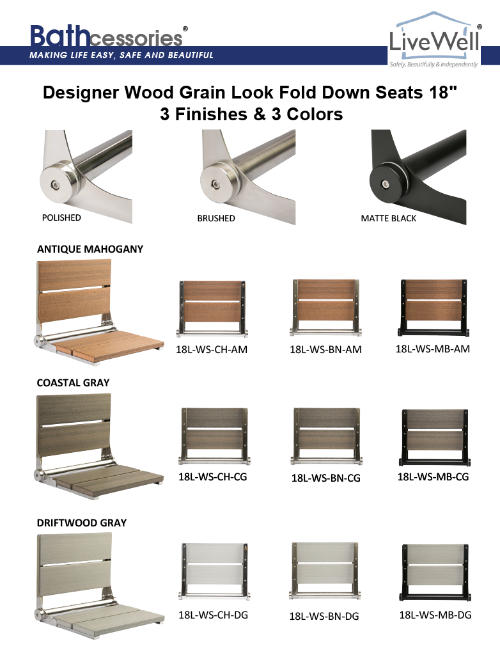 Bathcessories by LiveWell 18" Beautiful Plastic Wood Fold Down Seats. Stainless Steel and ADA Compliant. In 3 finishes and 3 colors.